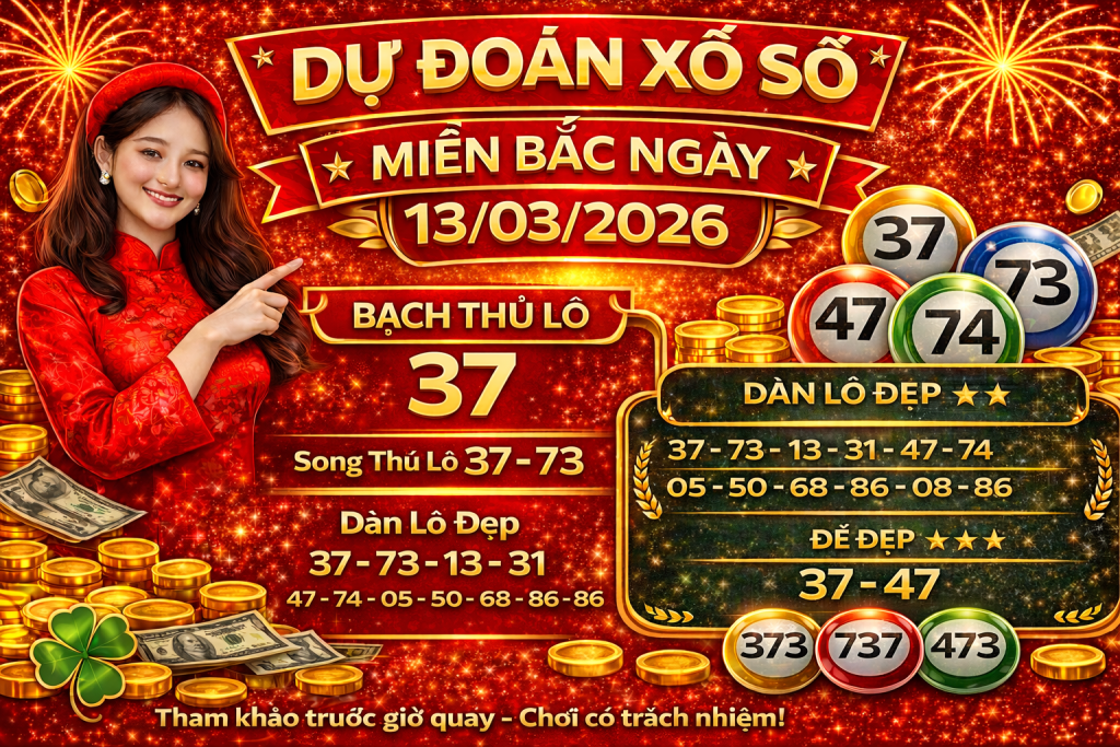 Dự Đoán Xổ Số Miền Bắc Ngày 13-03-2026 – Soi Cầu Lô Đề Chuẩn Xác