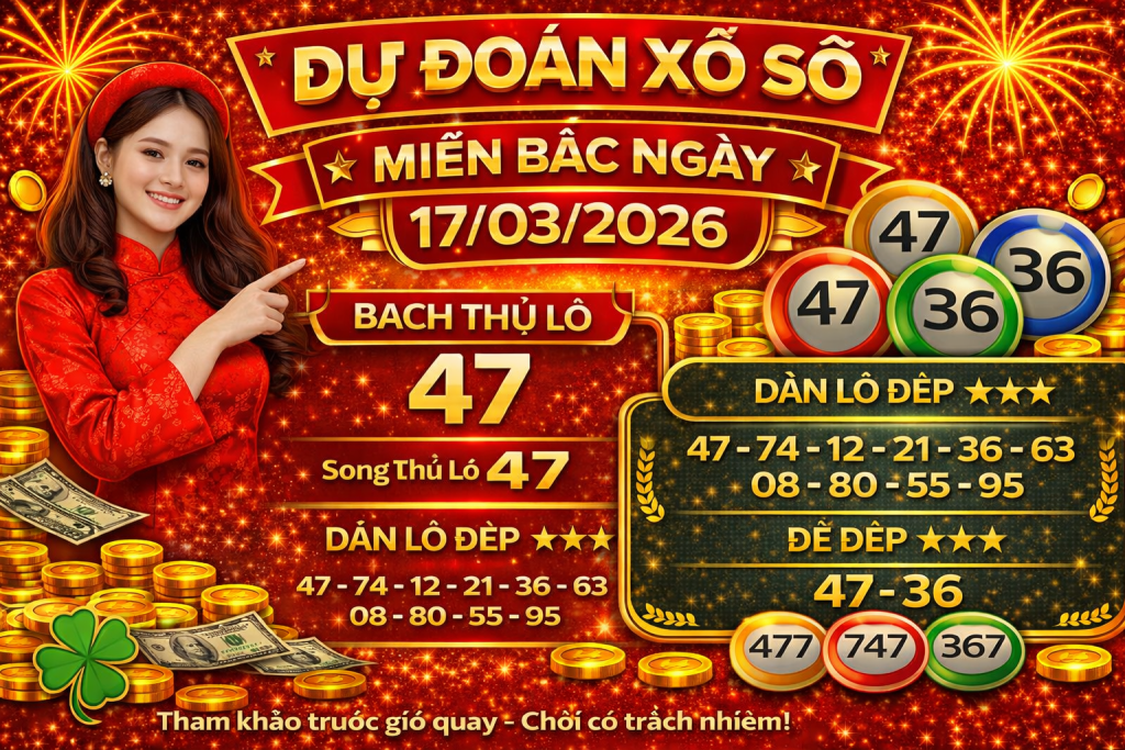 Dự Đoán Xổ Số Miền Bắc Ngày 17-3-2026 – Soi Cầu Chuẩn Xác Hôm Nay