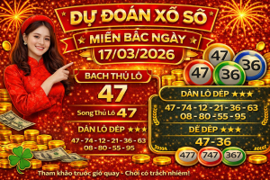 Dự Đoán Xổ Số Miền Bắc Ngày 17-3-2026 – Soi Cầu Chuẩn Xác Hôm Nay