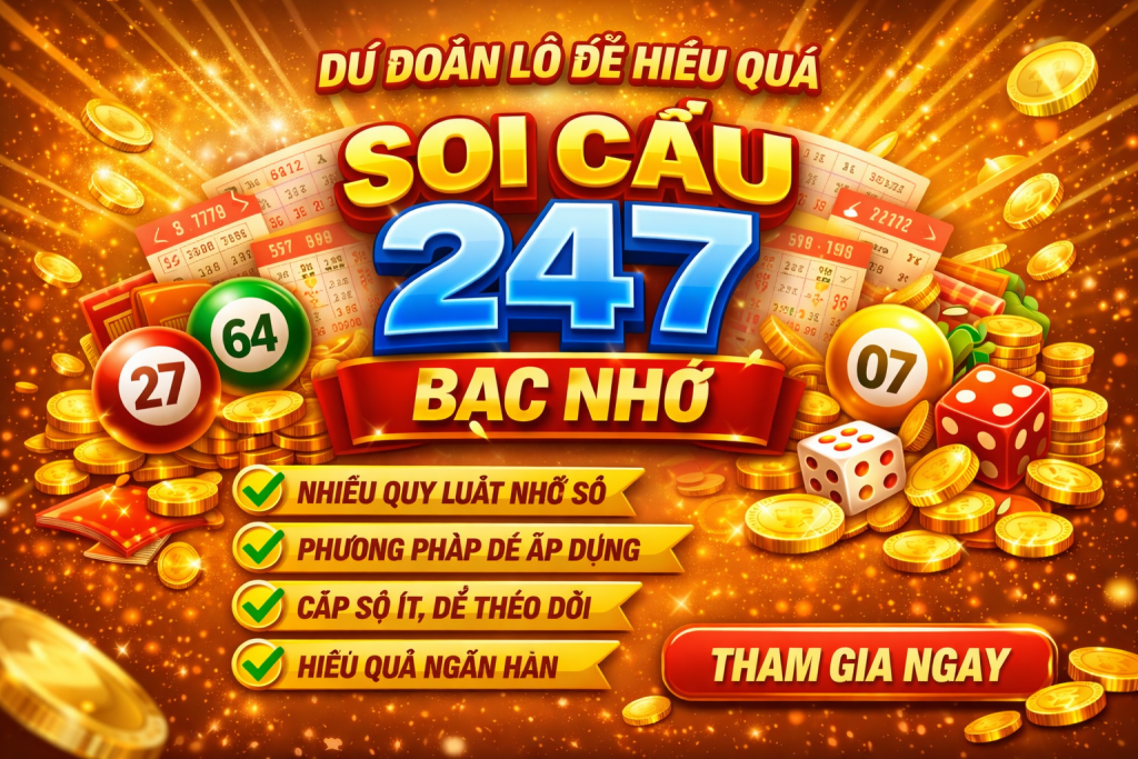 Soi Cầu 247 Bạc Nhớ – Phương Pháp Phân Tích Lô Đề Được Nhiều Người Quan Tâm