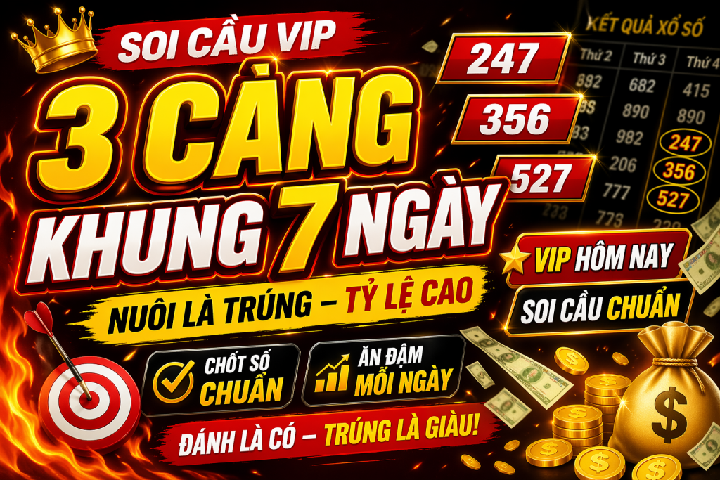 3 Càng Khung 7 Ngày – Chiến Thuật Nuôi Số Hiệu Quả Cho Anh Em