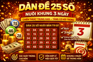 Dàn Đề 25 Số Nuôi Khung 3 Ngày – Chiến Thuật Ổn Định, Tăng Cơ Hội Trúng
