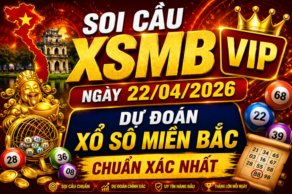Dự Đoán XSMB Ngày 22-04-2026 – Soi Cầu Miền Bắc Chuẩn Hôm Nay