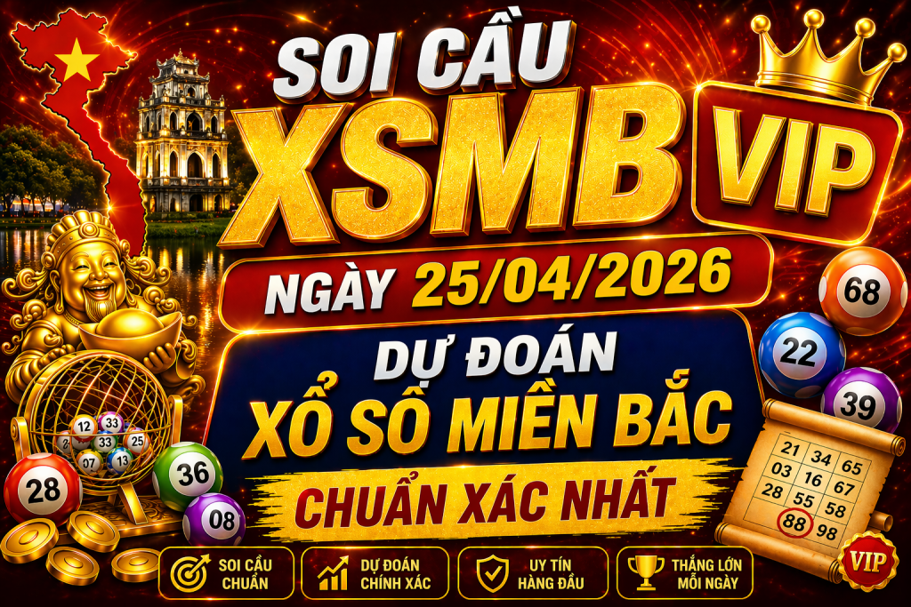 Dự Đoán XSMB Ngày 25-04-2026 – Soi Cầu Miền Bắc Chuẩn Hôm Nay