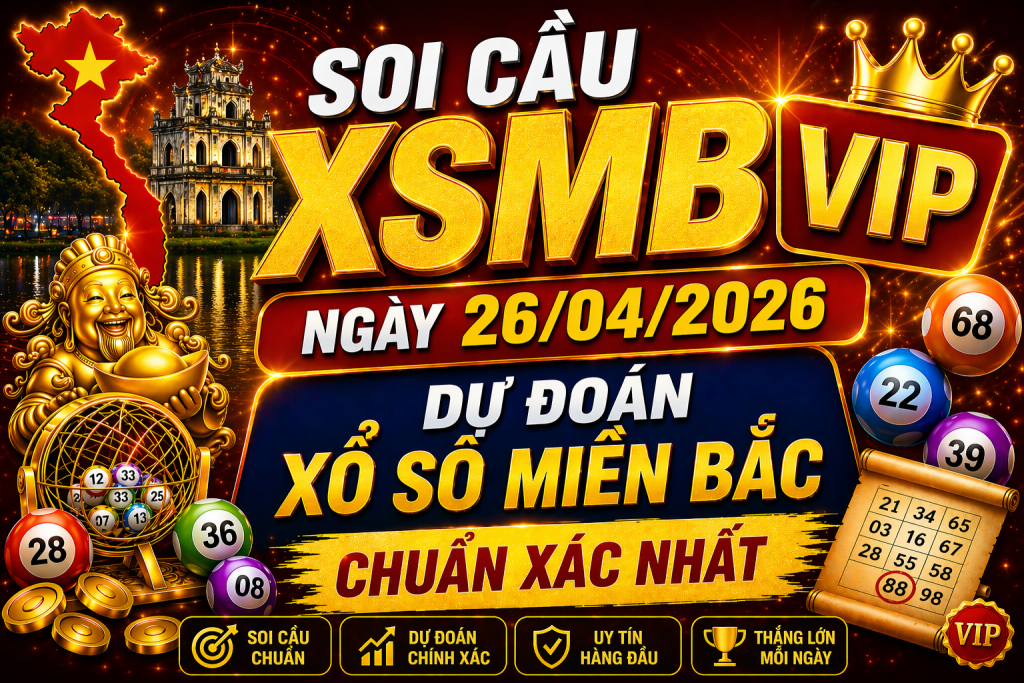 Dự Đoán XSMB Ngày 26-04-2026 – Soi Cầu Miền Bắc Chuẩn Hôm Nay