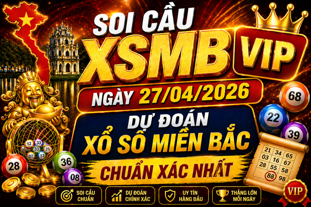 Dự Đoán XSMB Ngày 27-04-2026 – Soi Cầu Miền Bắc Chuẩn Hôm Nay
