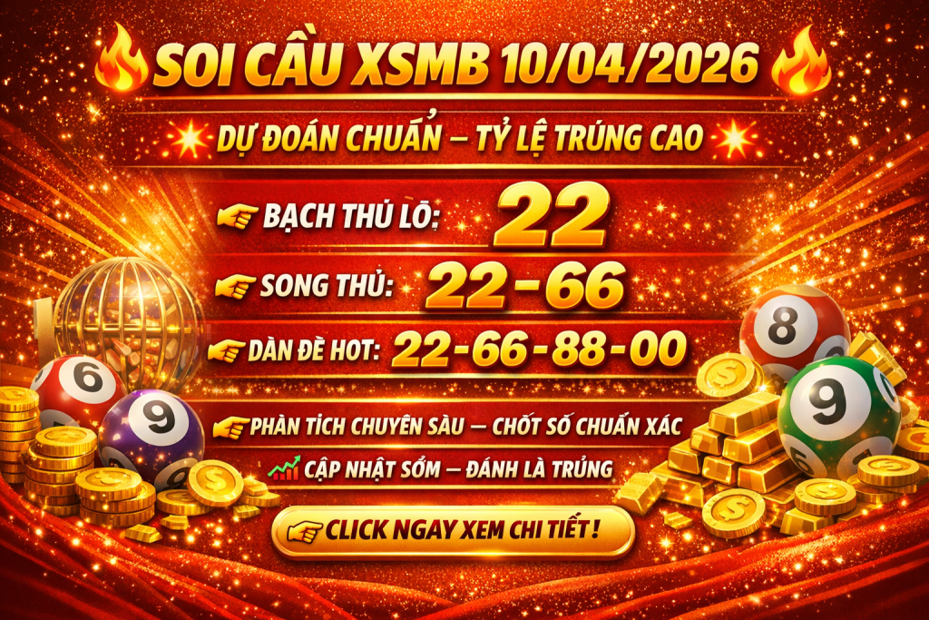 Dự Đoán Xổ Số Miền Bắc Ngày 10-04-2026 – Soi Cầu XSMB Chuẩn Xác Hôm Nay