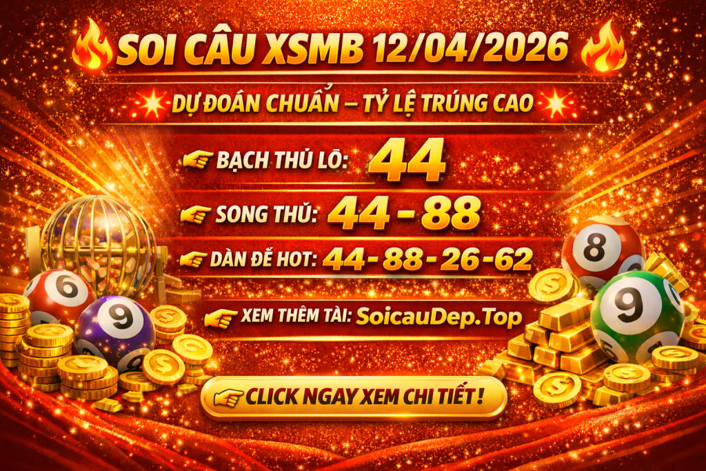 Dự Đoán Xổ Số Miền Bắc Ngày 12-04-2026 – Soi Cầu XSMB Chuẩn Xác