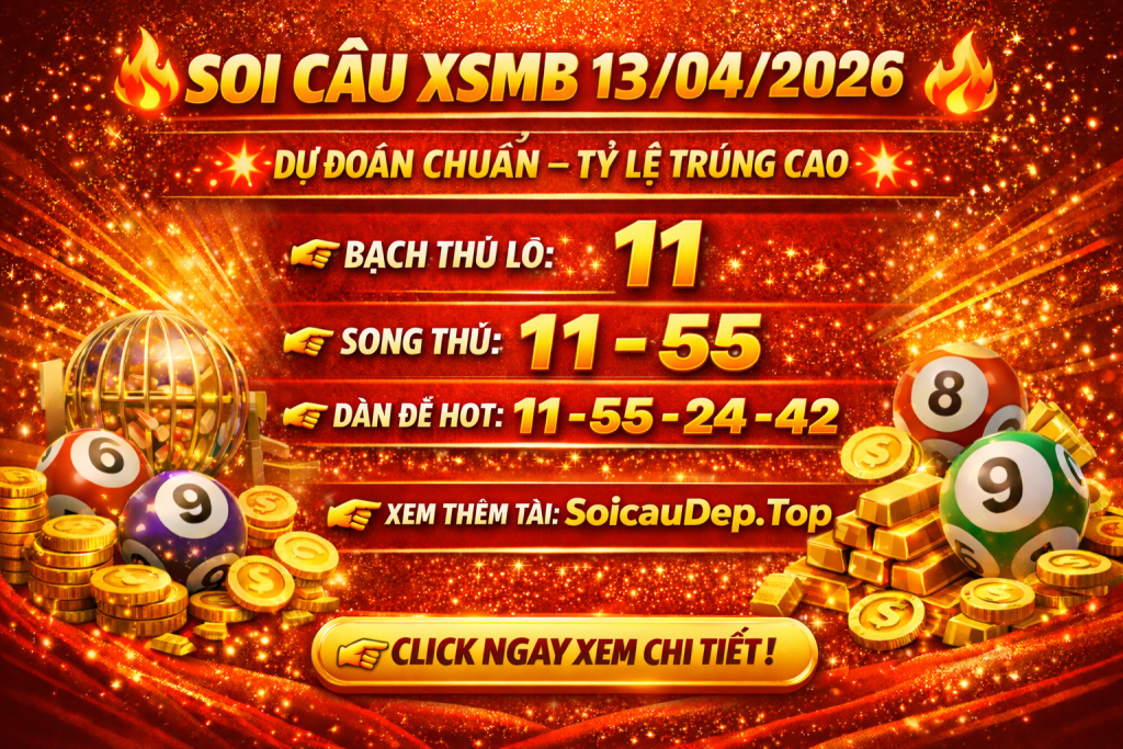 Dự Đoán Xổ Số Miền Bắc Ngày 13-04-2026 – Soi Cầu XSMB Chuẩn Xác