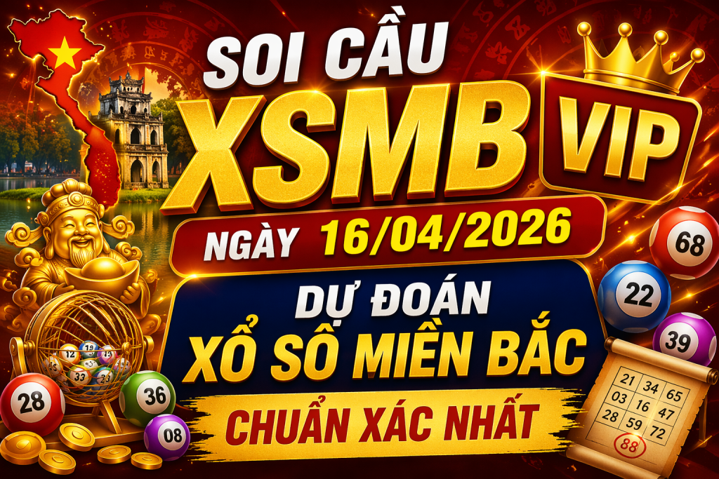 SOI CẦU XSMB VIP NGÀY 16-04-2026 – DỰ ĐOÁN XỔ SỐ MIỀN BẮC CHUẨN XÁC NHẤT