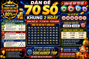DÀN ĐỀ 70 SỐ KHUNG 2 NGÀY – PHƯƠNG PHÁP ĐÁNH CHẮC TAY, TỶ LỆ NỔ CAO