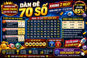 DÀN ĐỀ 70 SỐ KHUNG 2 NGÀY – PHƯƠNG PHÁP ĐÁNH CHẮC TAY, TỶ LỆ VỀ CAO