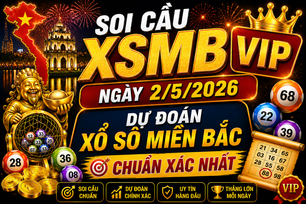 Dự Đoán XSMB Ngày 02-05-2026 – Soi Cầu Miền Bắc Chuẩn Hôm Nay