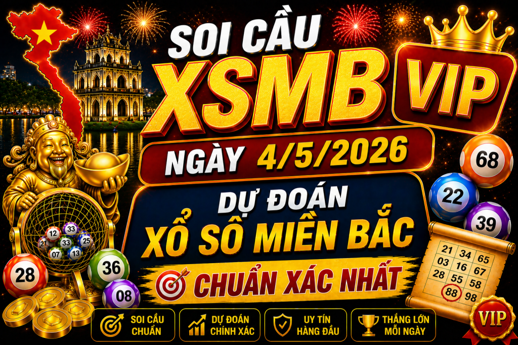 Dự Đoán XSMB Ngày 04-05-2026 – Soi Cầu Miền Bắc Chuẩn Hôm Nay