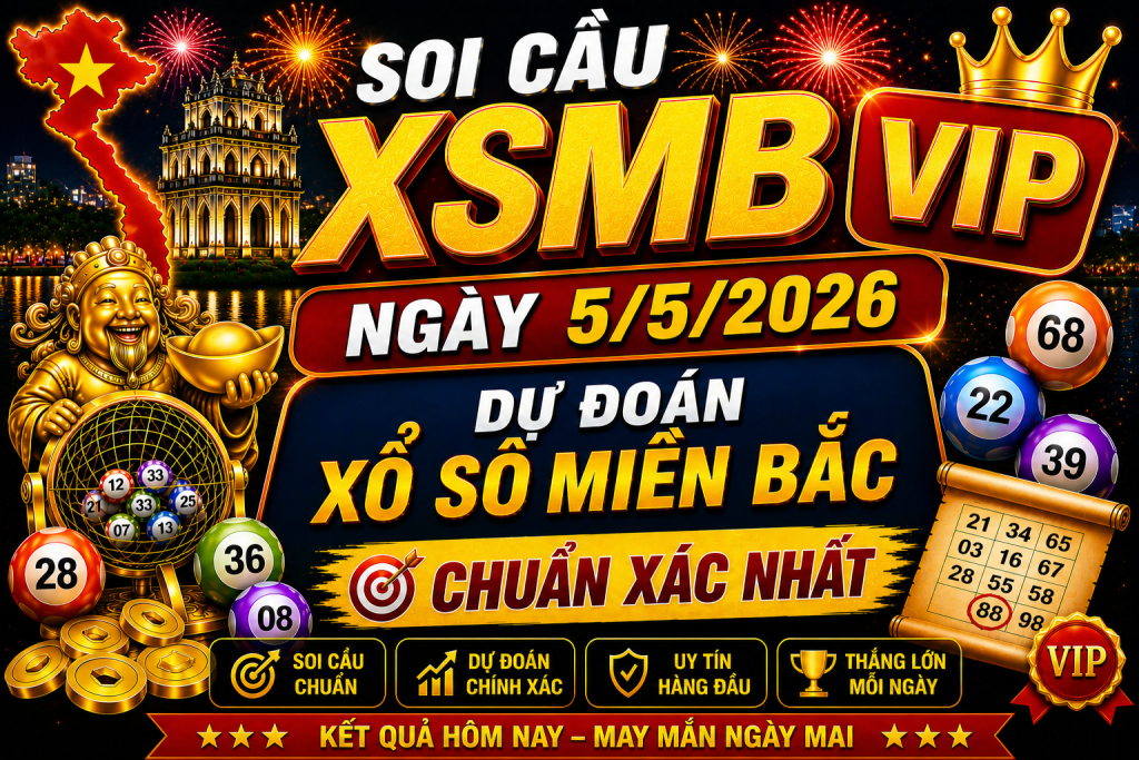 Dự Đoán XSMB Ngày 05-05-2026 – Soi Cầu Miền Bắc Chuẩn Hôm Nay