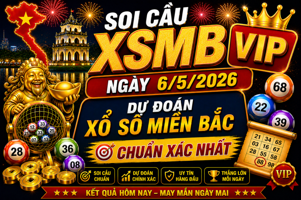 Dự Đoán XSMB Ngày 06-05-2026 – Soi Cầu Miền Bắc Chuẩn Hôm Nay