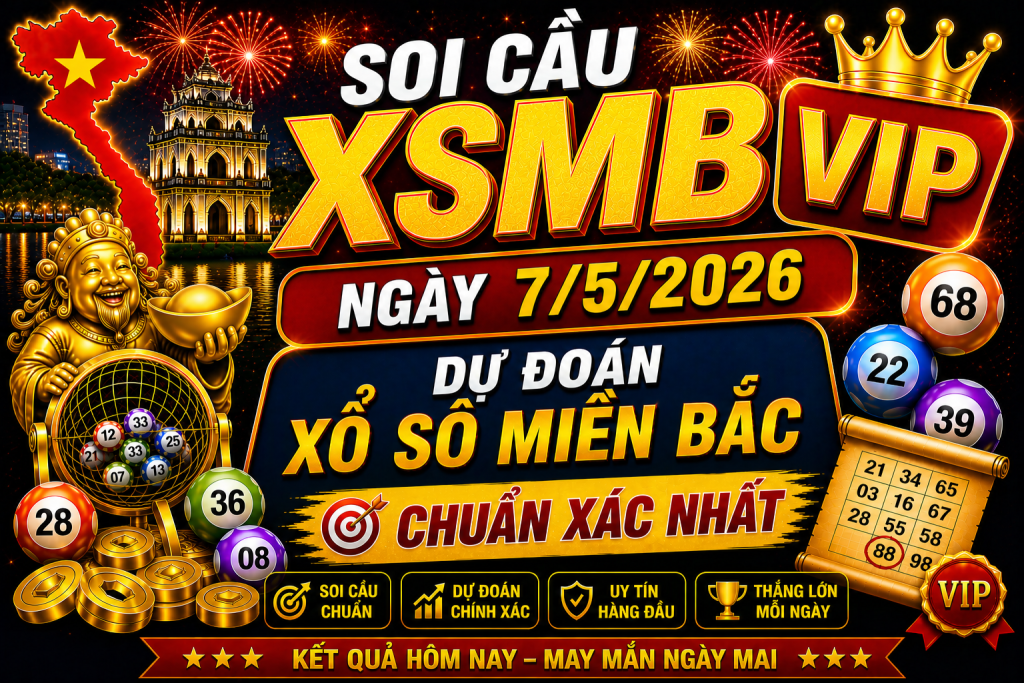 Dự Đoán XSMB Ngày 07-05-2026 – Soi Cầu Miền Bắc Chuẩn Hôm Nay