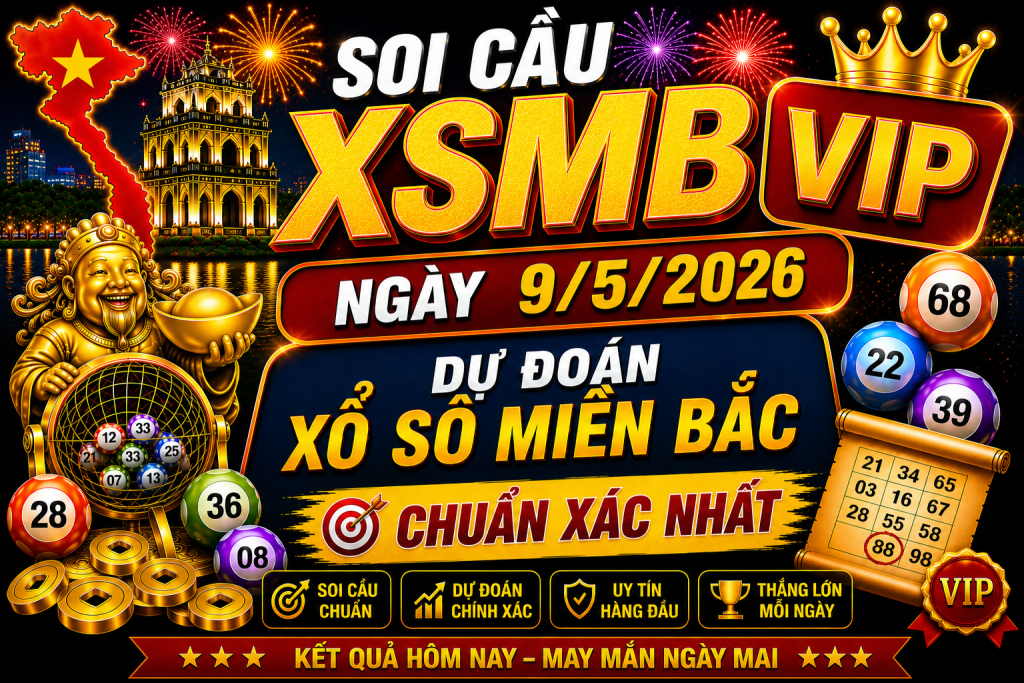 Dự Đoán XSMB Ngày 09-05-2026 – Soi Cầu Đẹp, Dễ Trúng Hôm Nay