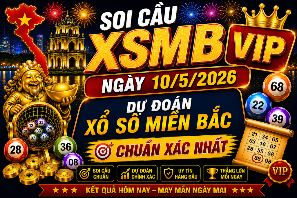 Dự Đoán XSMB Ngày 10-05-2026 – Soi Cầu Miền Bắc Chuẩn Xác Hôm Nay