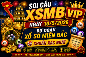 Dự Đoán XSMB Ngày 10-05-2026 – Soi Cầu Miền Bắc Chuẩn Xác Hôm Nay