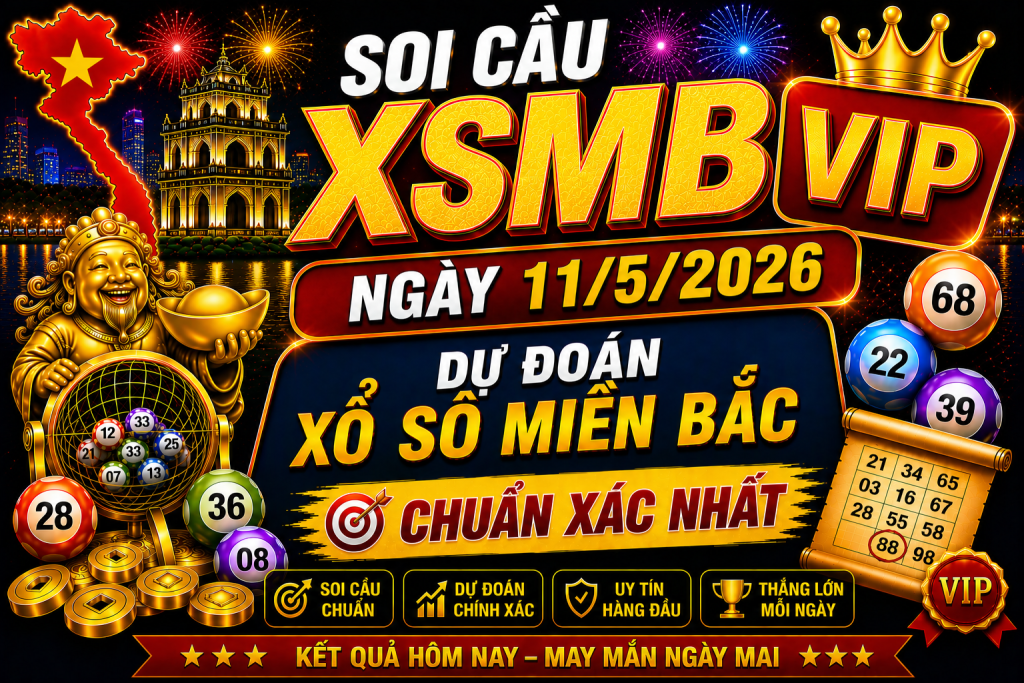 Dự Đoán XSMB Ngày 11-05-2026 – Soi Cầu Miền Bắc Chuẩn Xác Hôm Nay