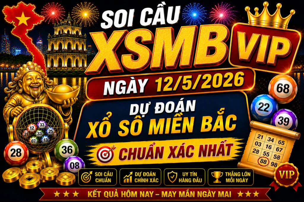 Dự Đoán XSMB Ngày 12-05-2026 – Soi Cầu Miền Bắc Chuẩn Xác Hôm Nay