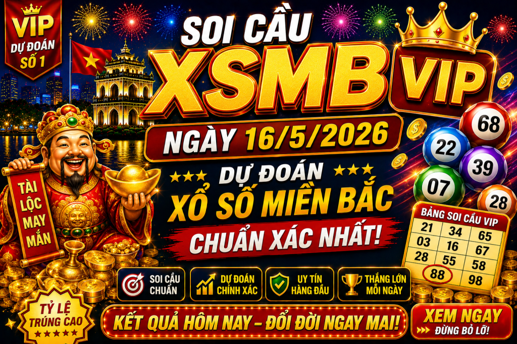 Dự Đoán XSMB Ngày 16-05-2026 – Soi Cầu Miền Bắc Chuẩn Xác Hôm Nay