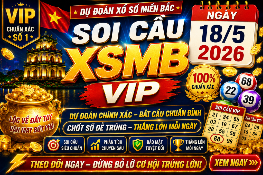 Dự Đoán XSMB Ngày 18-05-2026 – Soi Cầu Miền Bắc Chuẩn Xác Hôm Nay