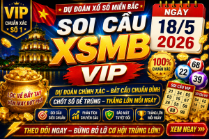 Dự Đoán XSMB Ngày 18-05-2026 – Soi Cầu Miền Bắc Chuẩn Xác Hôm Nay