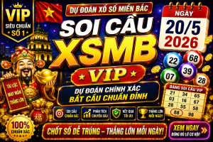 Dự Đoán XSMB Ngày 20-05-2026 – Soi Cầu Miền Bắc VIP Chuẩn Xác Hôm Nay