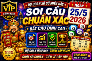 Dự Đoán XSMB Ngày 25-05-2026 – Soi Cầu Miền Bắc VIP Chuẩn Xác Hôm Nay