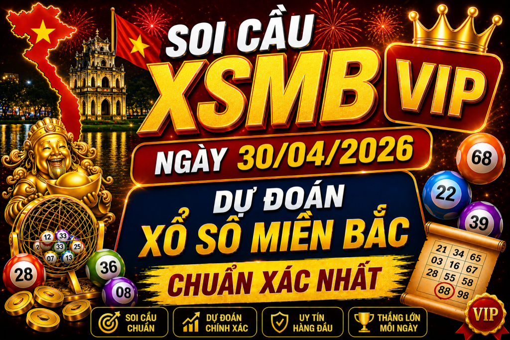 Dự Đoán XSMB Ngày 30-04-2026 – Soi Cầu Miền Bắc Chuẩn Hôm Nay