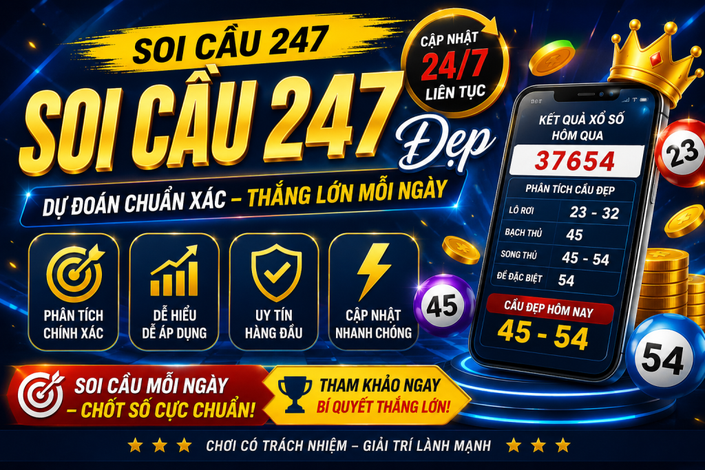Soi Cầu 247 Đẹp – Bí Quyết Dự Đoán Xổ Số Hiệu Quả Mỗi Ngày