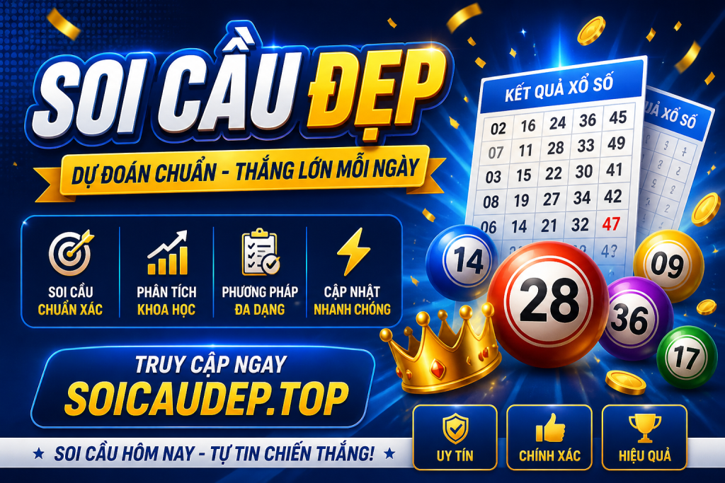 Soi Cầu Đẹp – Chia Sẻ Kinh Nghiệm Soi Cầu Chuẩn Xác Mỗi Ngày