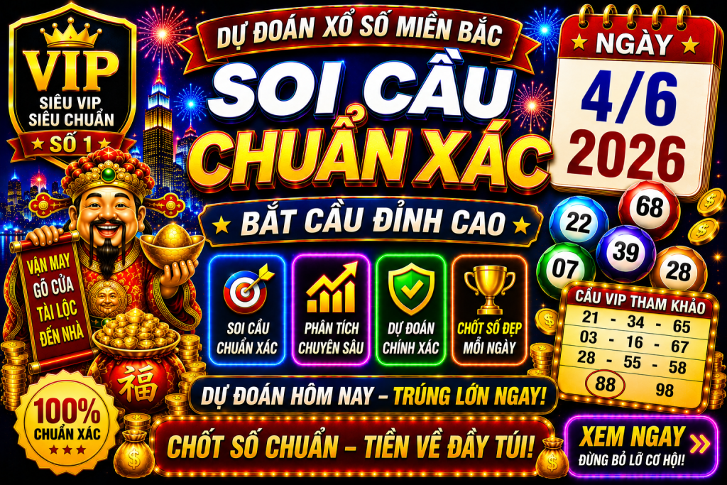 Dự Đoán XSMB Ngày 04-06-2026 – Soi Cầu Miền Bắc VIP Chuẩn Xác Hôm Nay