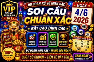 Dự Đoán XSMB Ngày 04-06-2026 – Soi Cầu Miền Bắc VIP Chuẩn Xác Hôm Nay