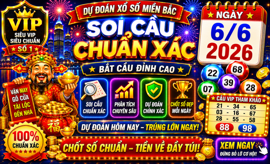 Dự Đoán XSMB Ngày 06-06-2026 – Soi Cầu Miền Bắc VIP Chuẩn Xác Hôm Nay