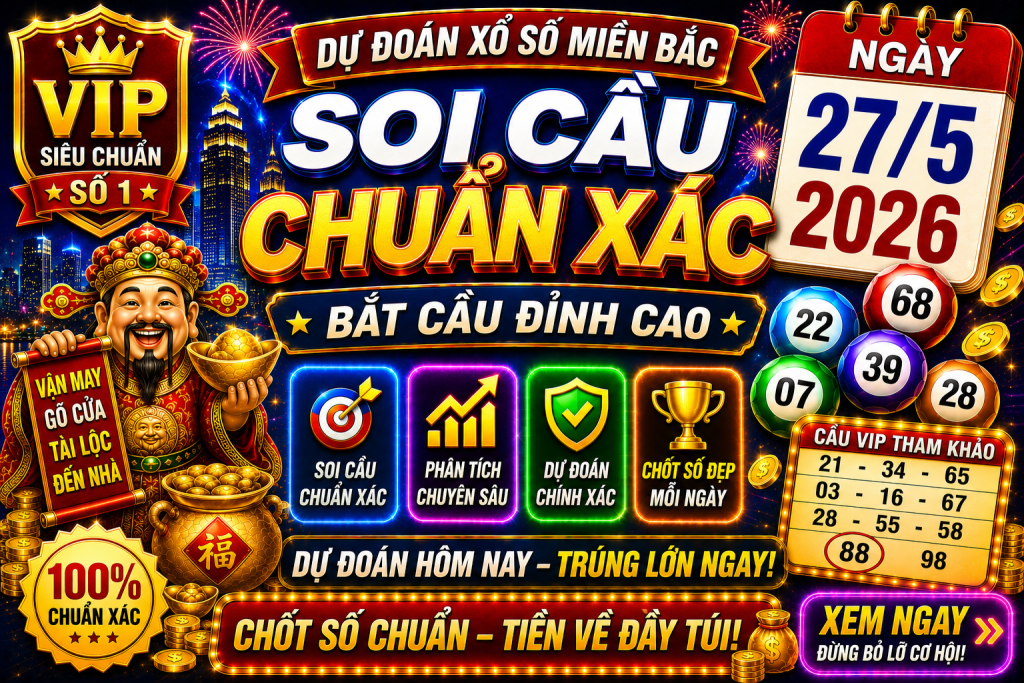 Dự Đoán XSMB Ngày 27-05-2026 – Soi Cầu Miền Bắc VIP Chuẩn Xác Hôm Nay