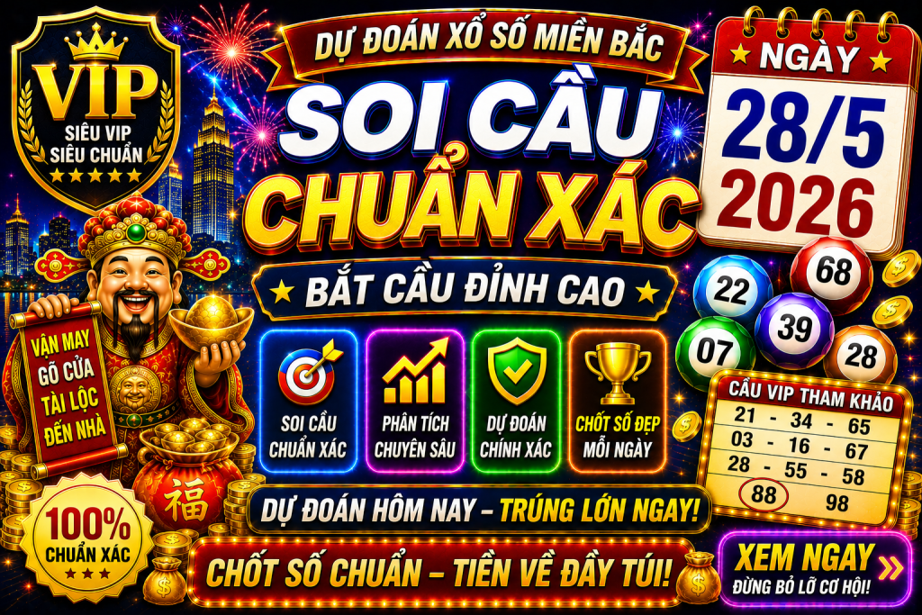 Dự Đoán XSMB Ngày 28-05-2026 – Soi Cầu Miền Bắc VIP Chuẩn Xác Hôm Nay