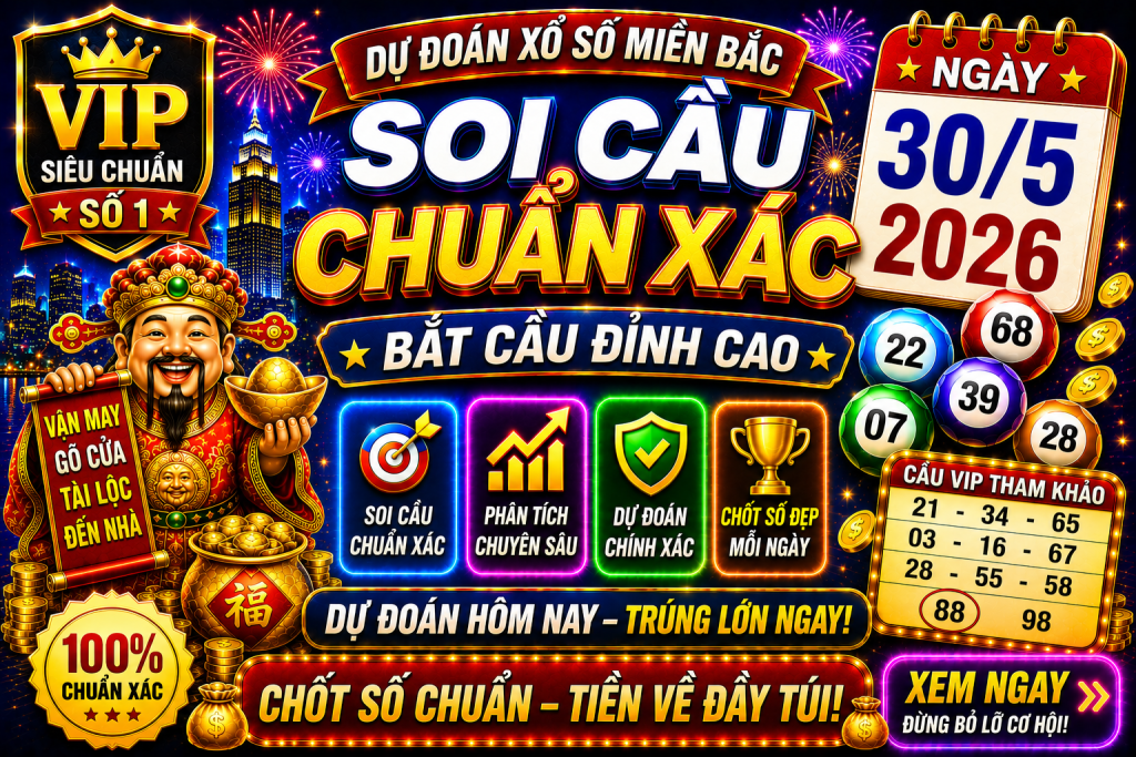 Dự Đoán XSMB Ngày 30-05-2026 – Soi Cầu Miền Bắc VIP Chuẩn Xác Hôm Nay
