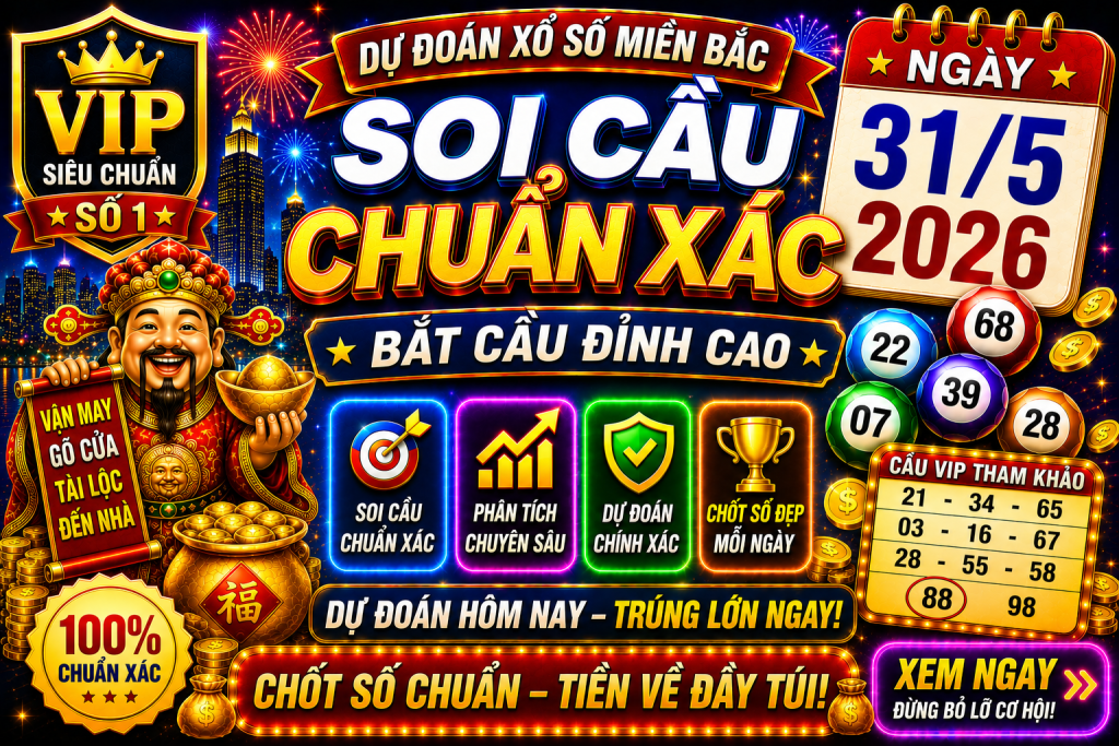 Dự Đoán XSMB Ngày 31-05-2026 – Soi Cầu Miền Bắc VIP Chuẩn Xác Hôm Nay